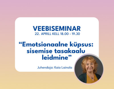Veebiseminar "Emotsionaalne küpsus: sisemise tasakaalu leidmine" 22. aprill 2026