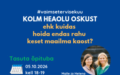 Tasuta õpituba “KOLM HEAOLU OSKUST ehk kuidas hoida endas rahu keset maailma kaost?”